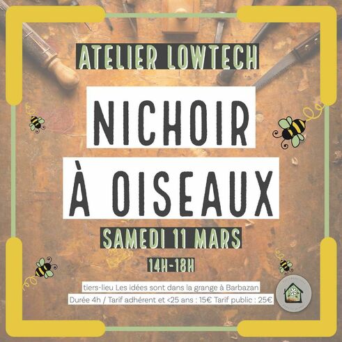 Peut être une image de texte qui dit ’ATELIER LOWTECH NICHOIR യ À OISEAUX SAMEDI 11 MARS 14H-18H tiers-lieu Les idées sont dans lagrange Barbazan Durée 4h/ Tarif adhérent et 25 ans 15€ u 25€’